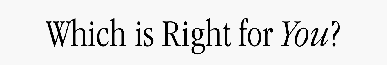 Which is Right for You?