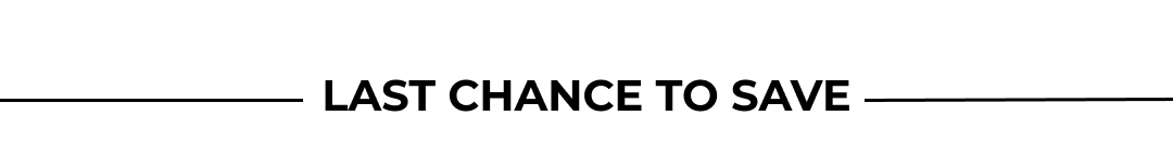 LAST CHANCE TO SAVE