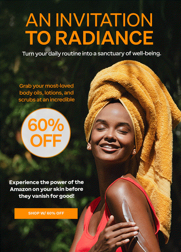 Turn your daily routine into a sanctuary of well-being.    Grab your most-loved body oils, lotions, and scrubs at an incredible | 60% OFF |   Experience the power of the Amazon on your skin before they vanish for good! SHOP w/ 60% OFF