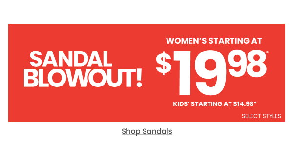 Sandal Blowout Sale Women's starting at $19.98 Kids' starting at $14.98