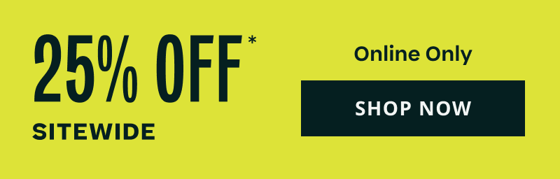 25% OFF Sitewide. Online. Click here to shop now