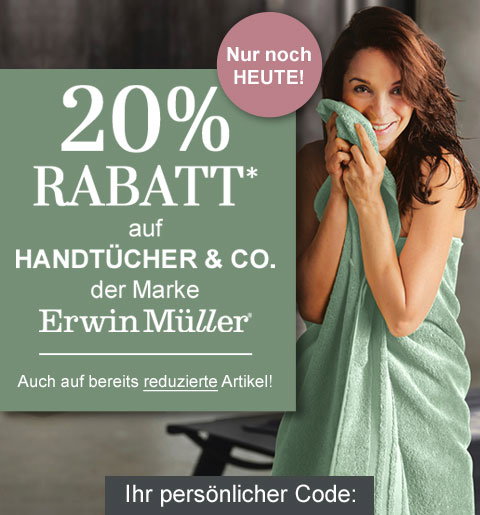 20% Rabatt* auf Handtücher & Co. der Marke Erwin Müller! Auch auf bereits reduzierte Artikel! Ihr persönlicher Code: 