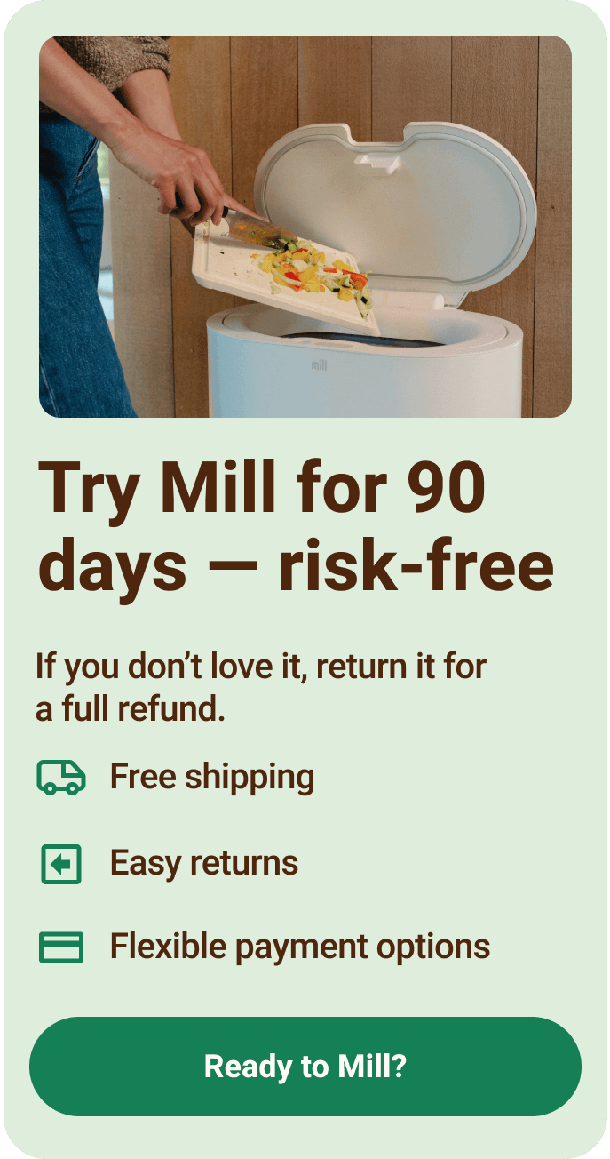 Try Mill for 90 days — risk-free. If you don't love it, return it for a full refund. Free shipping. Easy Returns. Flexible payment options.