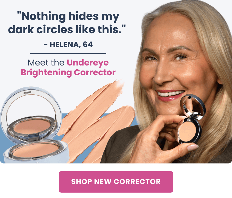 "Nothing hides my dark circles like this." - Helena, 64 Meet the Undereye Brightening Corrector
