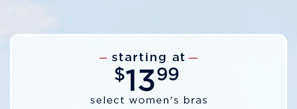 starting at $13.99 select women's bras