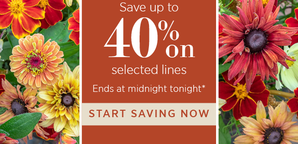 Save up to 40% on selected lines. Ends at midnight tonight*. Start saving now.