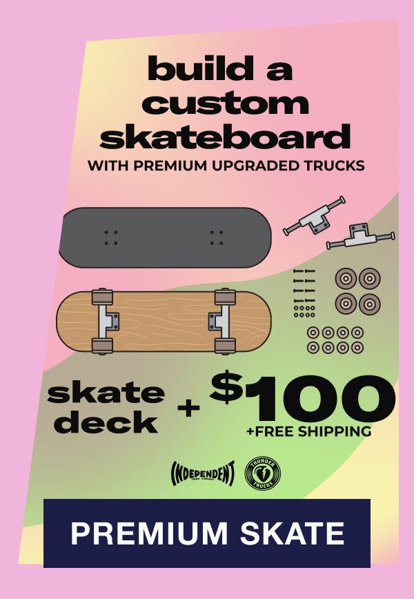 Add $100 to the deck of your choice to make a premium skate complete