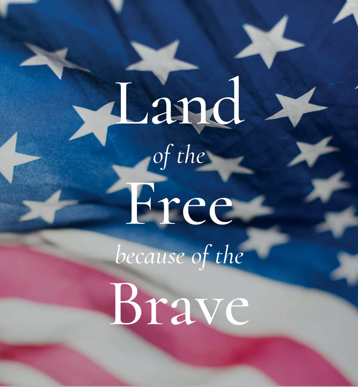 Image of a waving American flag with text overlay "Land of the Free because of the Brave"