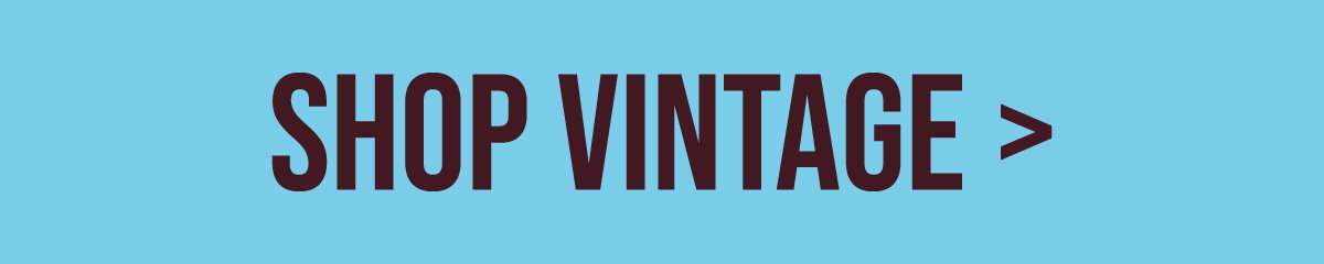 SHOP VINTAGE >