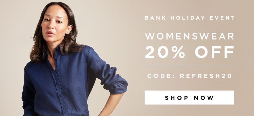 Bank Holiday Event | Womenswear 20% Off Code: REFRESH20