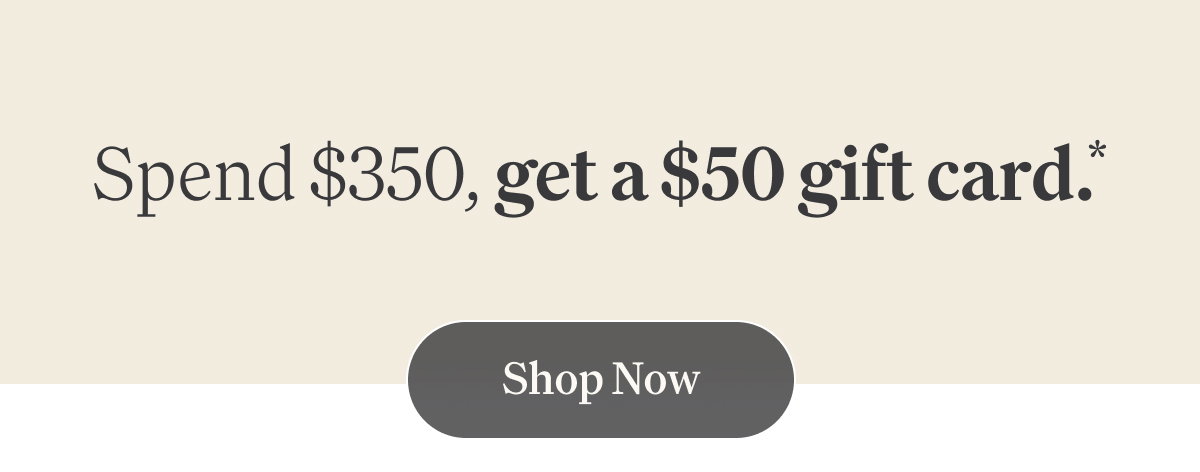 Spend $350, get a $50 gift card.