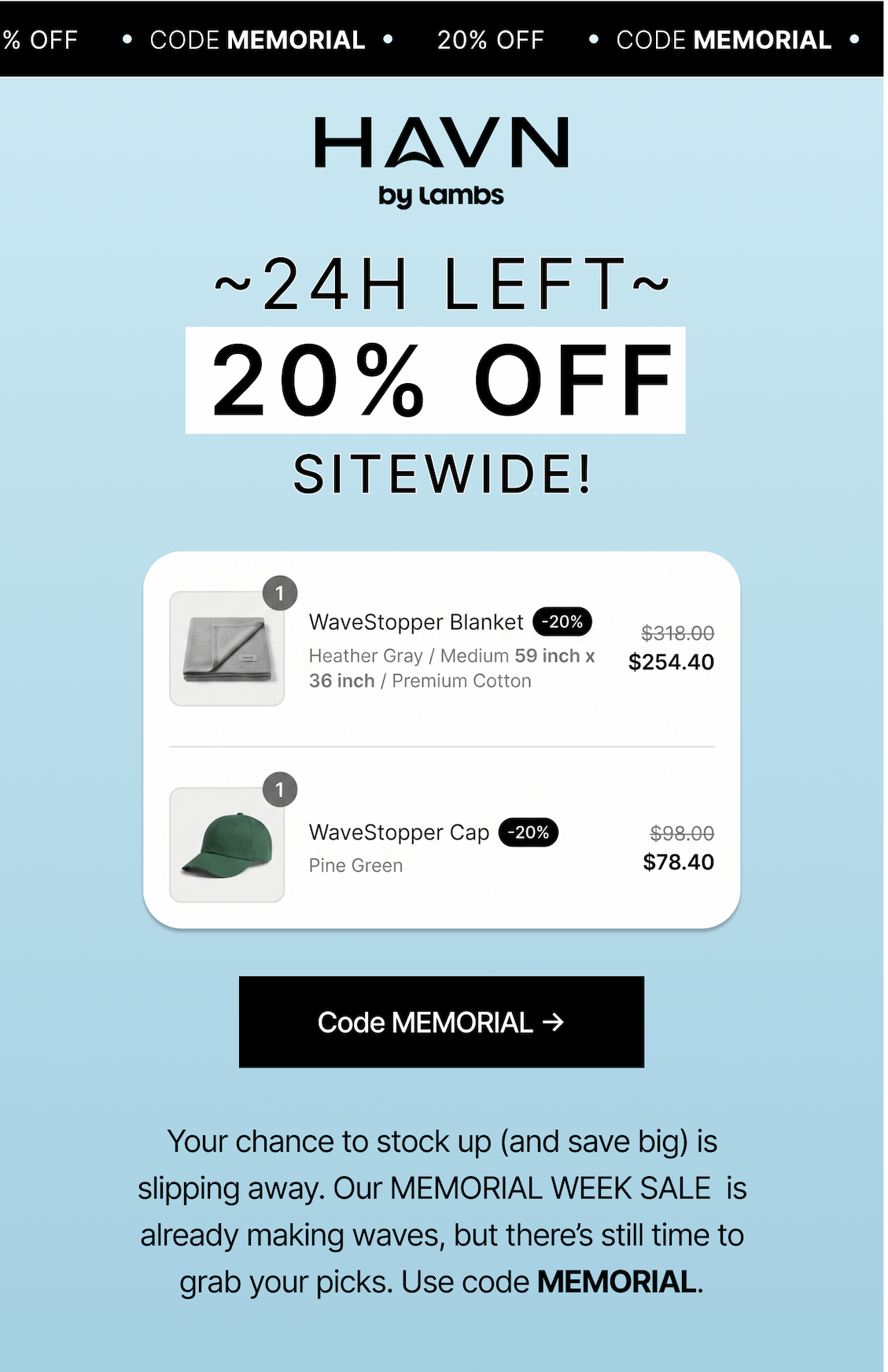 Your chance to stock up (and save big) is slipping away. Our MEMORIAL WEEK SALE  is already making waves, but there’s still time to grab your picks. Use code MEMORIAL.