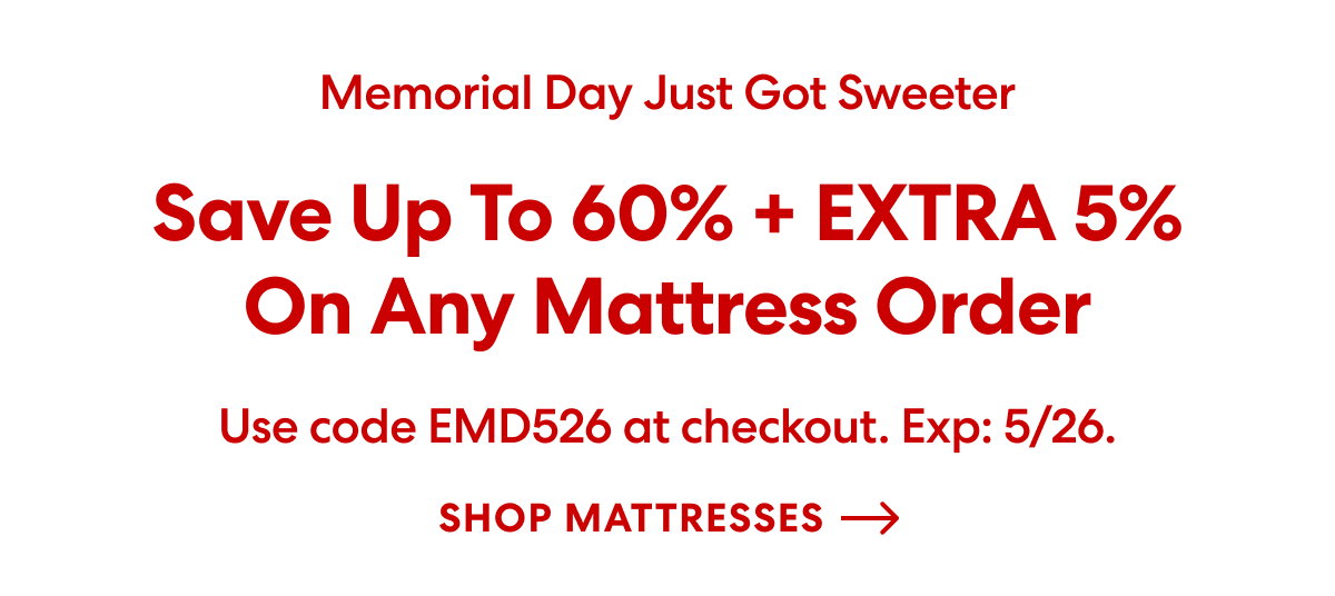 Save up to 60% + EXTRA 5% on any mattress order. Use code EMD526 at checkout. Exp: 5/26