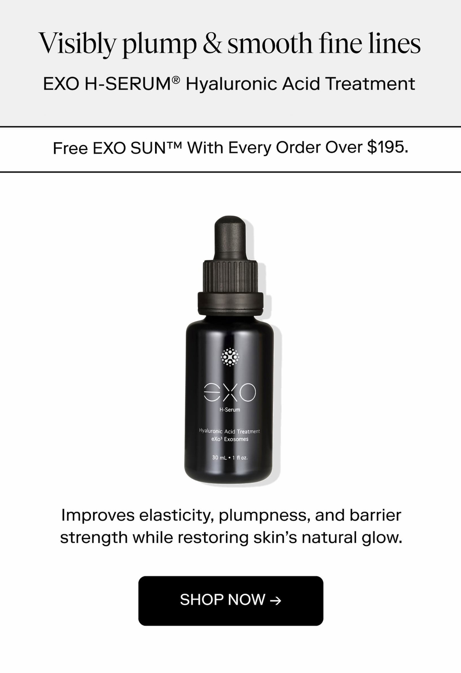 Visibly plump & smooth fine lines EXO H-SERUM® Hyaluronic Acid Treatment