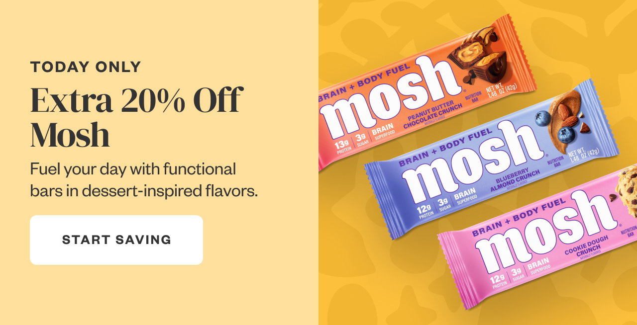 Today Only: Extra 20% Off Mosh. Start Saving.