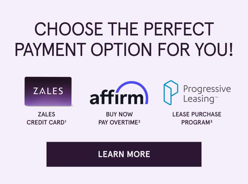Payment options: Zales Credit Card, Affirm: Buy now, pay overtime and Progressive Leasing. Click here to learn more