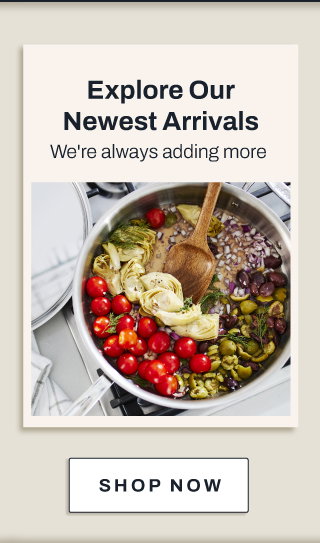 Explore our newest arrivals
