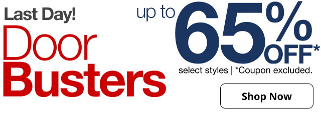 Last Day | Door Busters | up to 65% OFF* select styles | *Coupon excluded. | Ends 5/25 | Shop Now