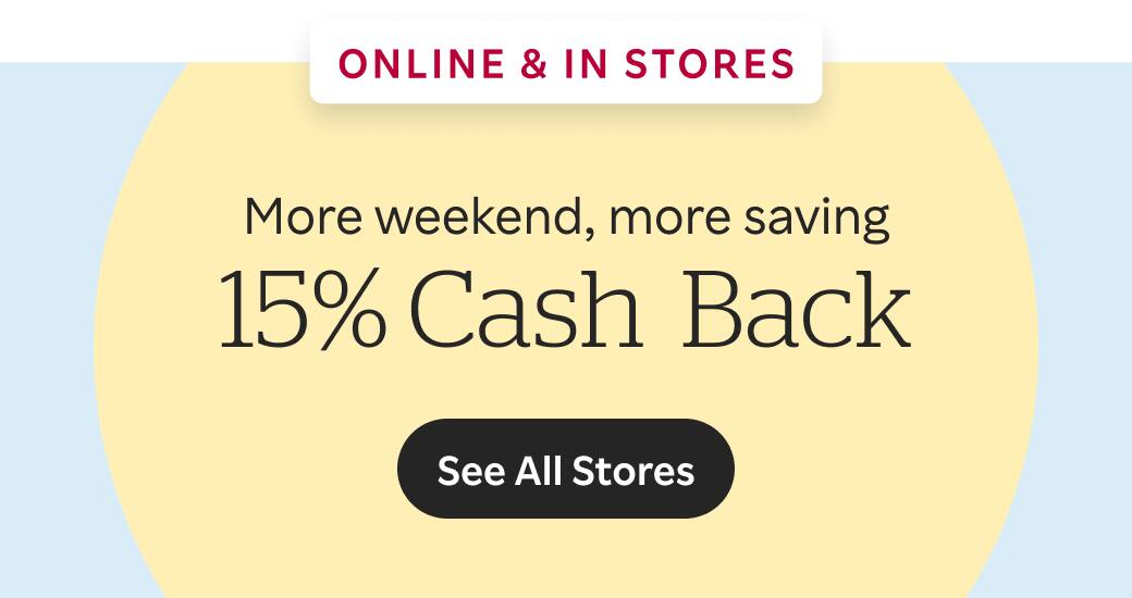 More weekend, more saving; 15% Cash Back