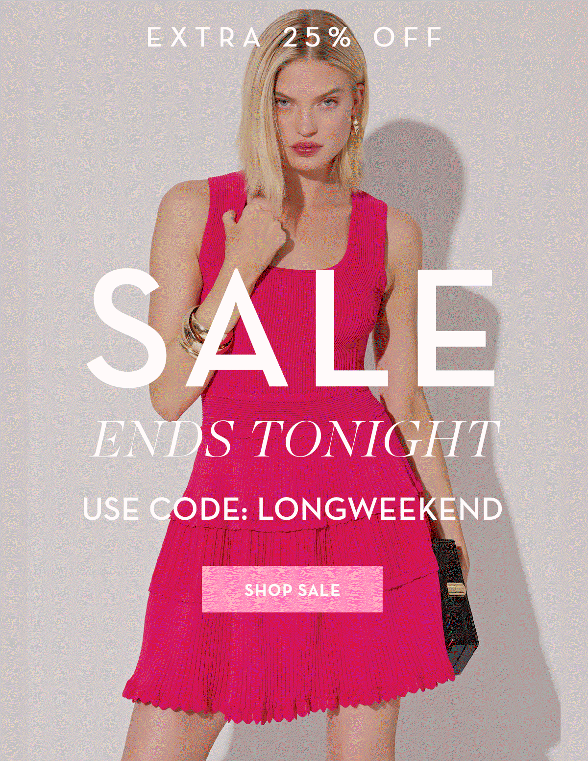 Extra 25% Off Sale Ends Tonight! Use Code LONGWEEKEND