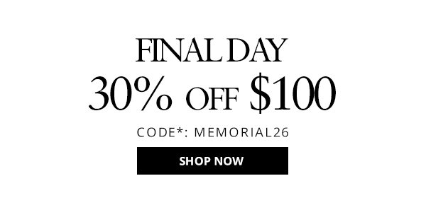 Final Day: 30% off $100. Ready to shop?