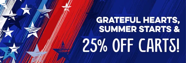 Grateful hearts, summer starts and 25% off carts!