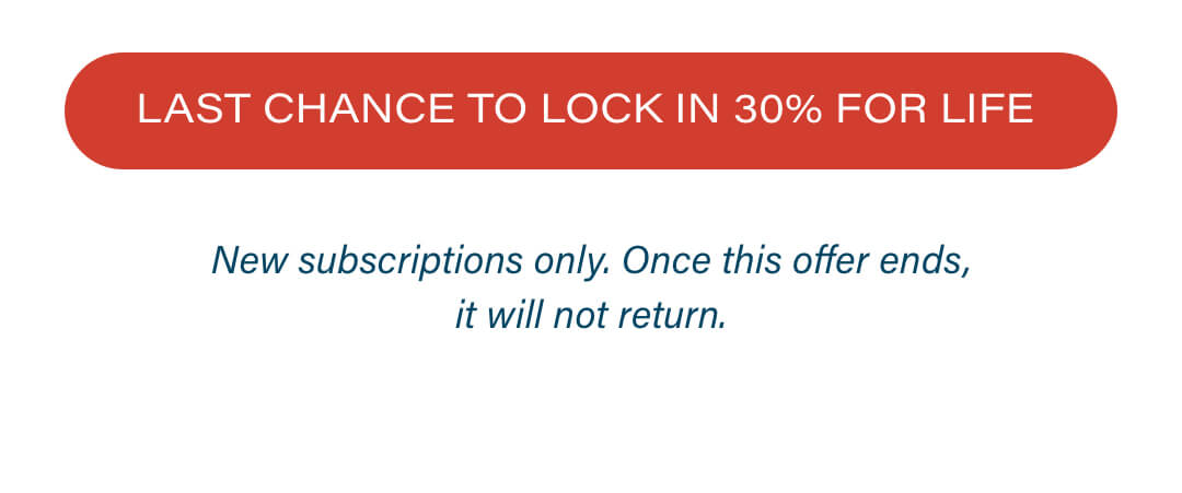 Last Chance to Lock In 30% for Life