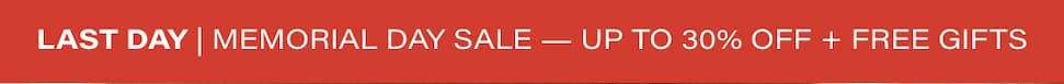 Memorial Day - Up to 30% Off + Free Gifts