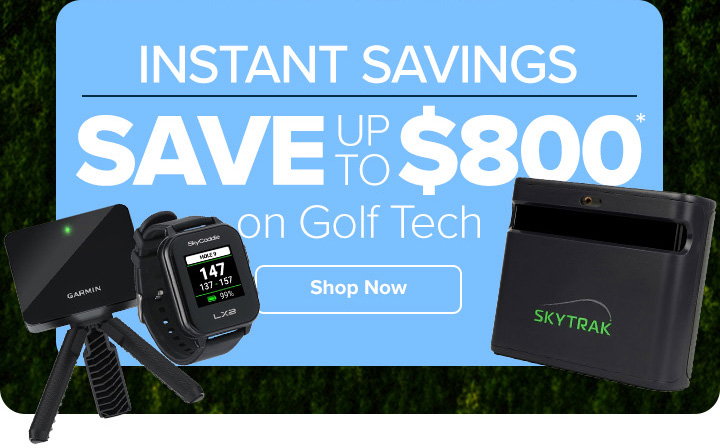 Instant Savings - Save Up To $800 on Golf Tech