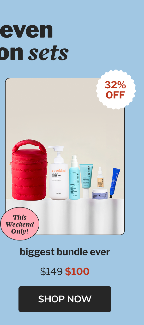 32%off This Weekend Only! biggest bundle ever $149 $100 Shop now