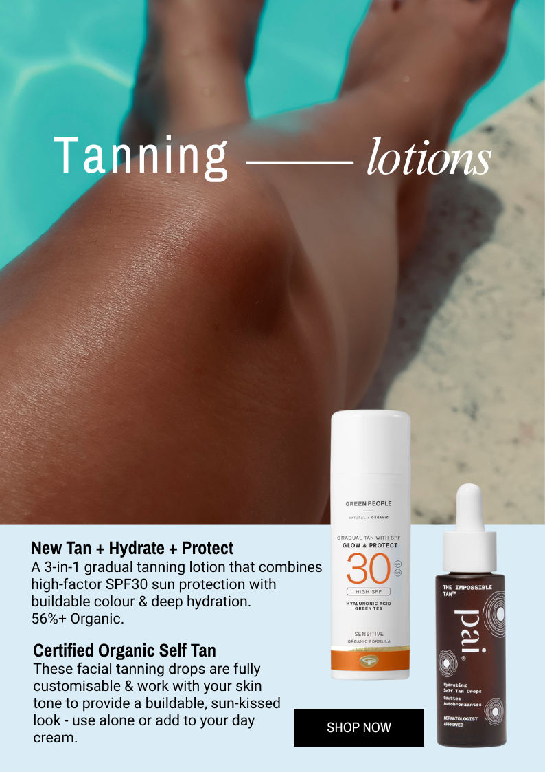 A new A 3-in-1 gradual tanning lotion that combines high-factor SPF30 sun protection with buildable colour & deep hydration.  56%+ Organic. AND  These facial tanning drops are fully customisable & work with your skin tone to provide a buildable, sun-kissed look - use alone or add to your day cream.. SHOP NOW