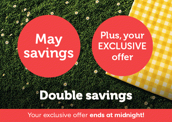 May savings | Plus, your EXCLUSIVE offer