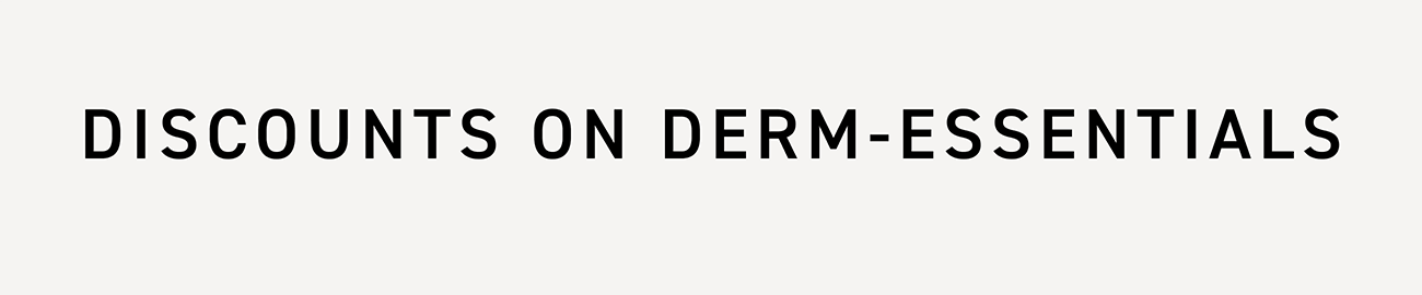 Discounts on Derm Essentials