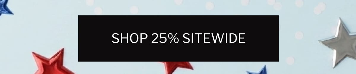 SHOP 25% SITEWIDE