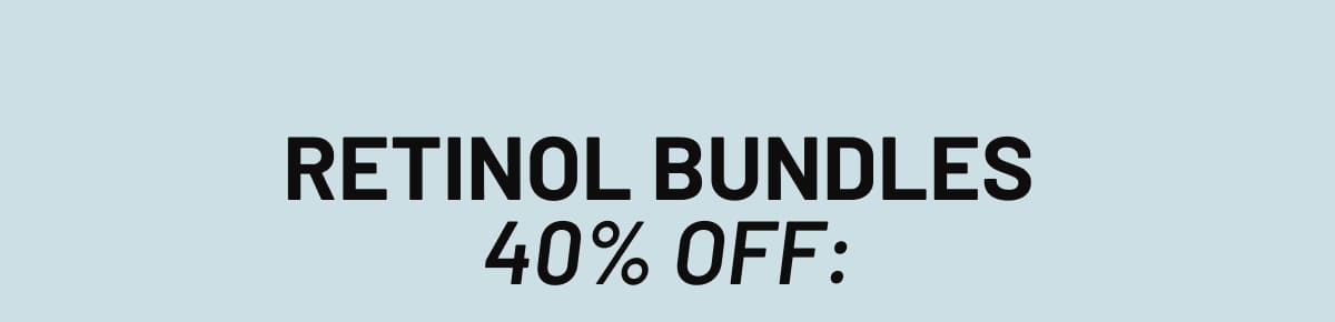 Retinol Bundles  40% Off: