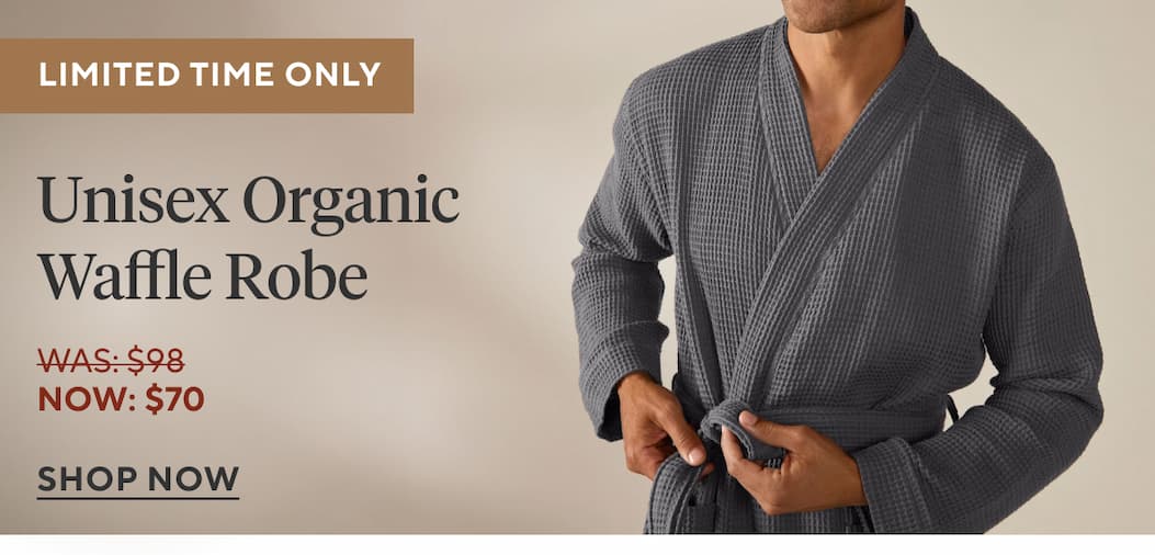Limited Time Only Unisex Organic Waffle Robe Now: $70 Shop Now
