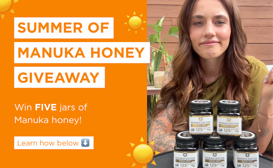 SUMMER OF MANUKA HONEY GIVEAWAY Win five jars of Manuka honey! Learn how below.