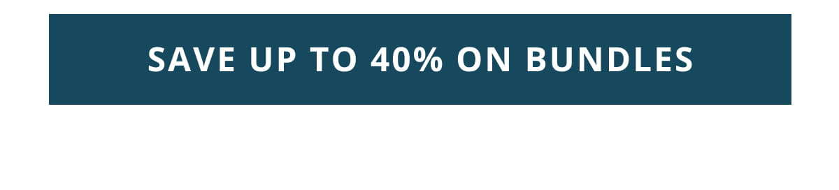 Save Up to 40% On Bundles