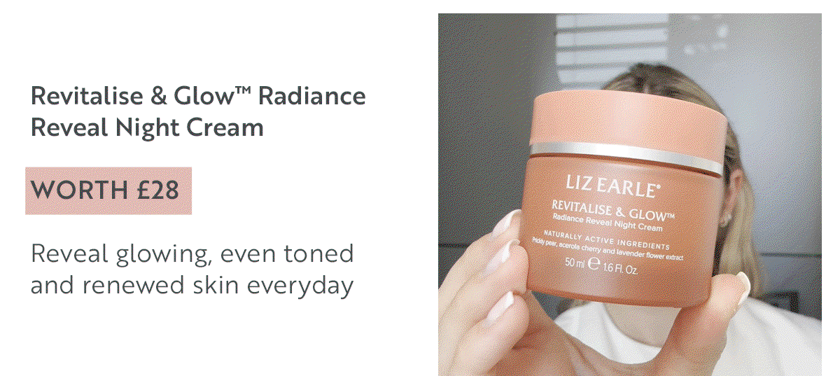 Revitalise & Glow™ Radiance Reveal Night Cream   WORTH £28  Reveal glowing, even toned  and renewed skin everyday