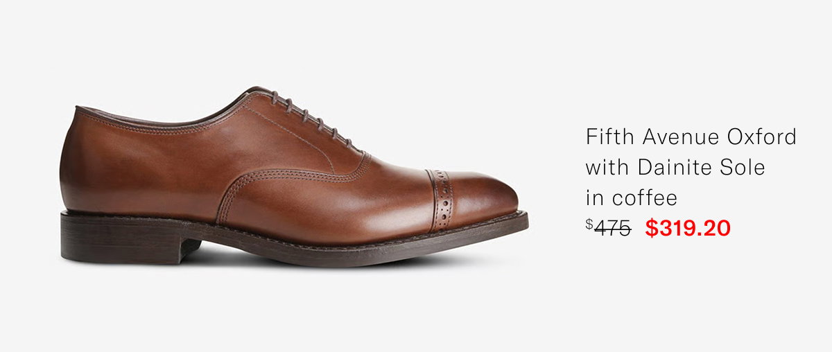 Click Here To Shop Fifth Avenue Oxford With Dainite Sole In Coffee. Regular Price $475, Available For $319.20 During Memorial Day Sale.