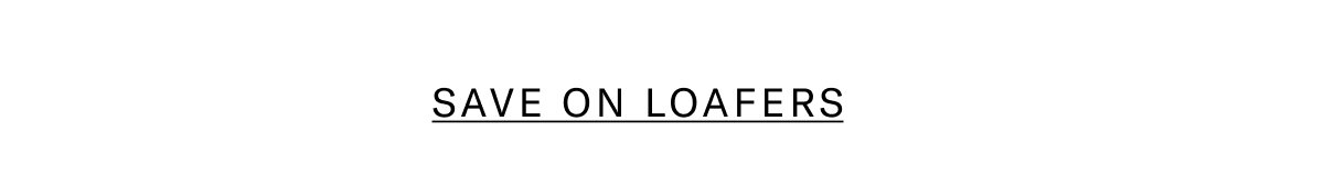 Click Here To Save On Loafers.