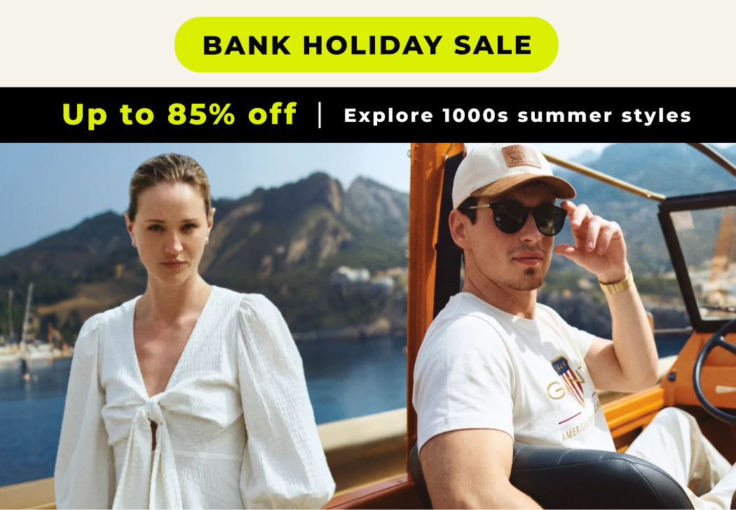 BANK HOLIDAY SALE UP TO 85% OFF EXPLORE 1000S SUMMER STYLES 
