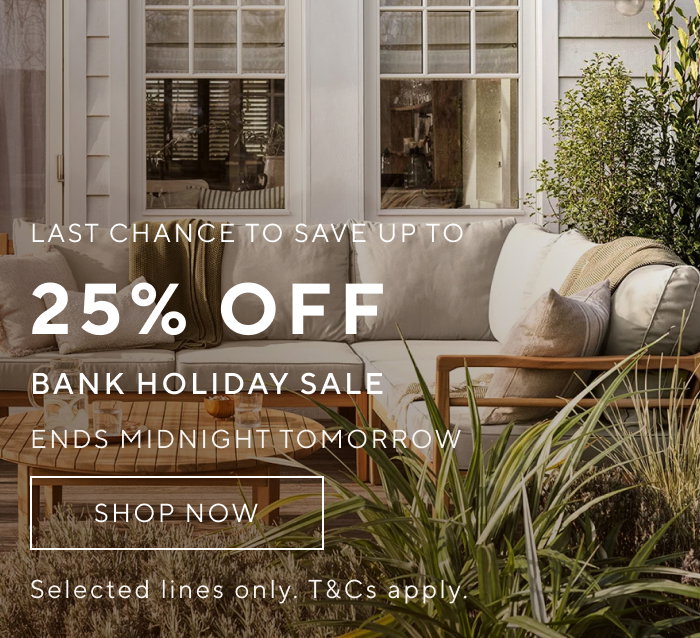 Last chance to save up to 25% off - Shop Bank Holiday Sale - Ends Midnight Tomorrow