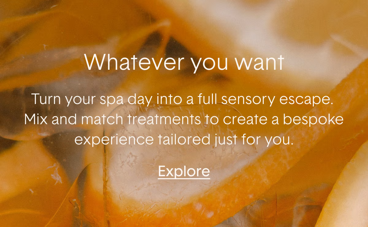 Whatever your want. Turn your spa day into a full sensory escape.