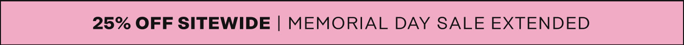25% Off Sitewide. Memorial Day Sale Extended