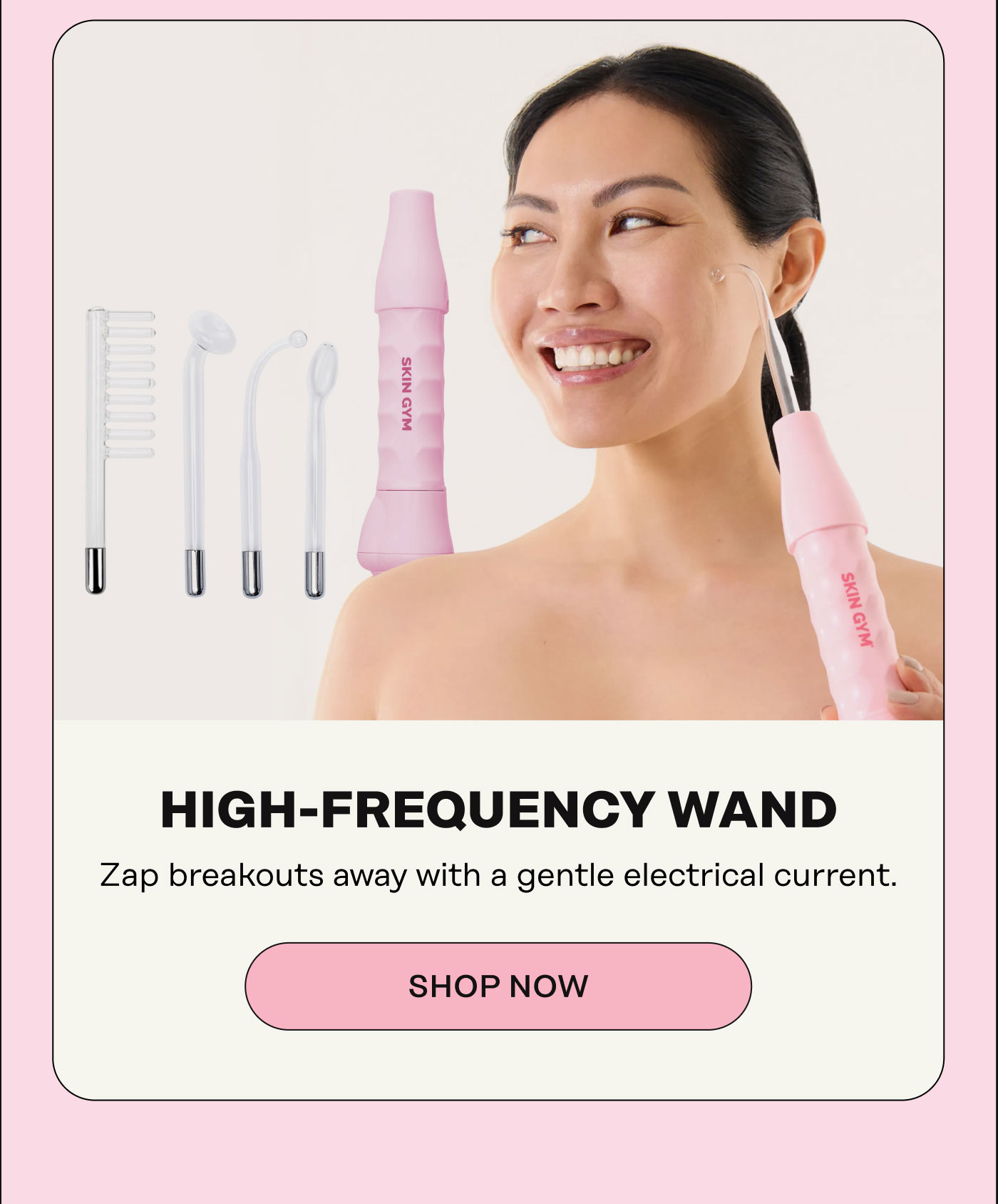 High-Frequency Wand Zap breakouts away with a gentle electrical current. SHOP NOW