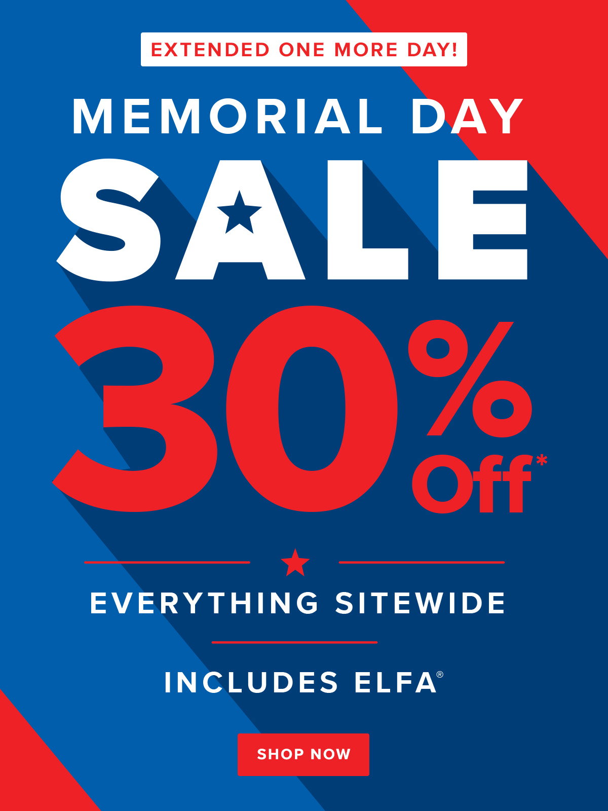 Extended one more day! Memorial Day sale. 30 percent off* everything sitewide. Includes Elfa. Shop now.