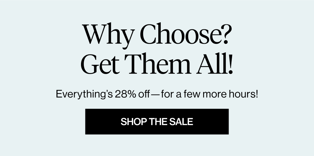 Why Choose? Get Them All!