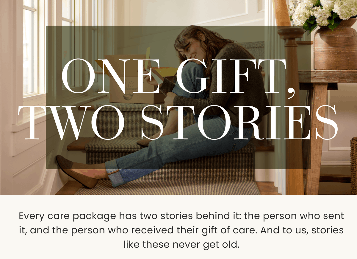 one gift, two stories | Every care package has two stories behind it: the person who sent it, and the person who received their gift of care. And to us, stories like these never get old.