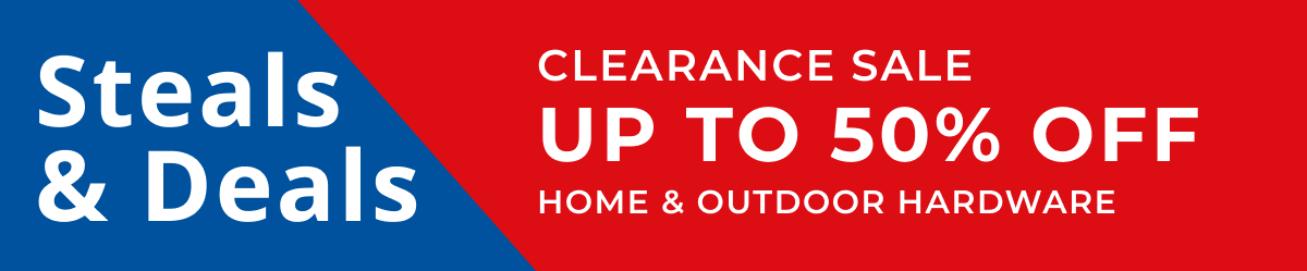 Steals & Deals Clearance Sale | UP TO 50% OFF | home & outdoor hardware